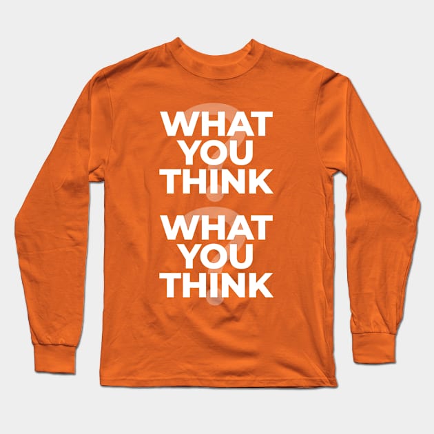 What You Think? What You Think? Long Sleeve T-Shirt by Bunny Prince Design